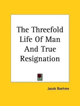 portada the threefold life of man and true resignation (in English)