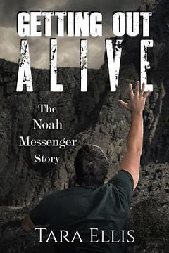 portada Getting Out Alive: The Noah Messenger Story (en Inglés)