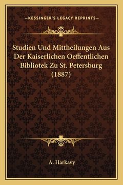 portada Studien Und Mittheilungen Aus Der Kaiserlichen Oeffentlichen Bibliotek Zu St. Petersburg (1887) (en Alemán)