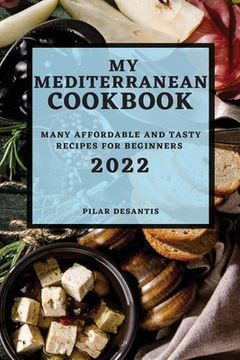 portada My Mediterranean Cookbook 2022: Many Affordable and Tasty Recipes for Beginners (en Inglés)