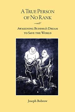 portada A True Person of no Rank: Awakening Buddha's Dream to Save the World (en Inglés)