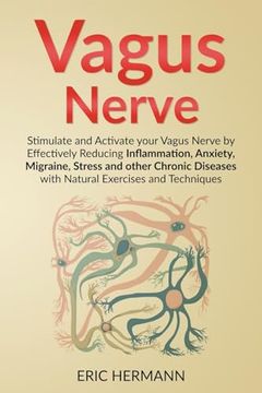 portada Vagus Nerve: Stimulate and Activate your Vagus Nerve by Effectively Reducing Inflammation, Anxiety, Migraine, Stress and other Chro (en Inglés)