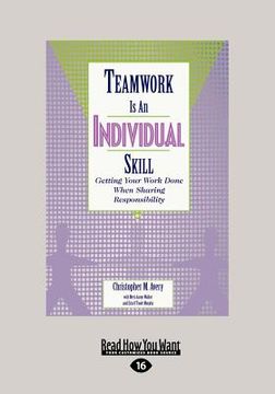 portada teamwork is an individual skill: getting your work done when sharing responsibility (large print 16pt) (en Inglés)