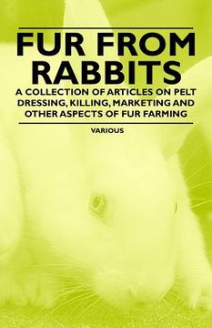 portada fur from rabbits - a collection of articles on pelt dressing, killing, marketing and other aspects of fur farming (en Inglés)