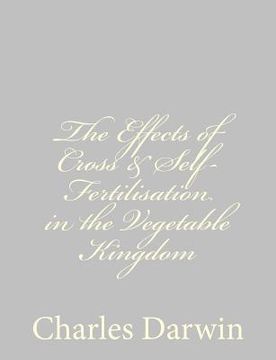 portada The Effects of Cross & Self-Fertilisation in the Vegetable Kingdom (en Inglés)