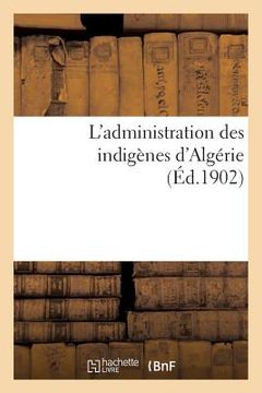 portada L'Administration Des Indigènes d'Algérie (in French)
