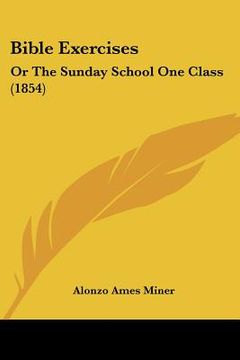 portada bible exercises: or the sunday school one class (1854) (en Inglés)