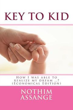portada Key To Kid (Economical Edition): How I was able to realize my dream ..? (en Inglés)