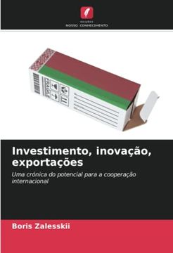 portada Investimento, Inova��O, Exporta��Es: Uma Cr�Nica do Potencial Para a Coopera��O Internacional