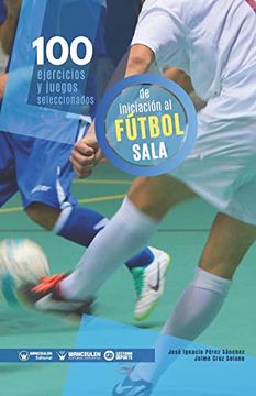 portada 100 Ejercicios y Juegos Seleccionados de Iniciación al Fútbol Sala (in Spanish)