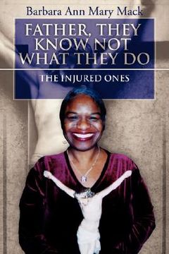 portada father, they know not what they do: the injured ones (en Inglés)