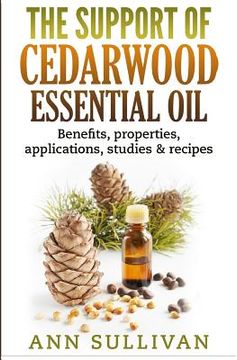 portada The Support of Cedarwood Essential Oils: Benefits, Properties, Applications, Studies & Recipes (en Inglés)