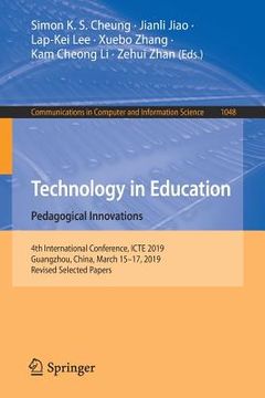 portada Technology in Education: Pedagogical Innovations: 4th International Conference, Icte 2019, Guangzhou, China, March 15-17, 2019, Revised Selected Paper (en Inglés)