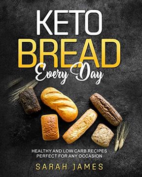 portada Keto Bread Every Day: Healthy and low Carb Recipes Perfect for any Occasion (en Inglés)
