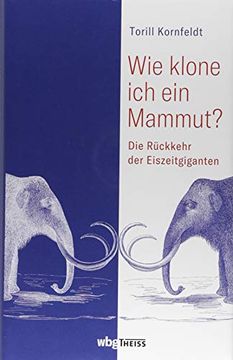portada Wie Klone ich ein Mammut? Die Rückkehr der Eiszeitgiganten (en Alemán)