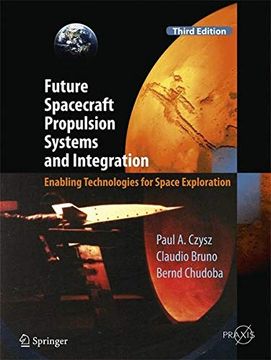 portada Future Spacecraft Propulsion Systems and Integration: Enabling Technologies for Space Exploration (Springer Praxis Books) (en Inglés)
