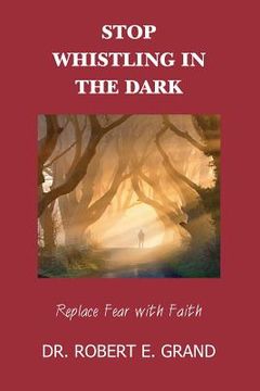 portada Stop Whistling in the Dark: Replace Fear with Faith: Replace Fear with Faith (en Inglés)