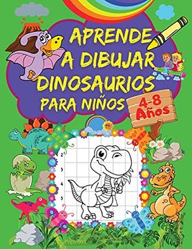 Libro Aprende a Dibujar Dinosaurios Para Niños: Un Libro de Dibujo Paso a  Paso Para Niños con Increíbles Diseños de Dinosaurios | Páginas de  Cuadrícula Para. Dinosaurios Unicos | Para Niños de
