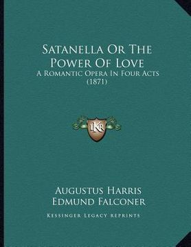 portada satanella or the power of love: a romantic opera in four acts (1871) (en Inglés)