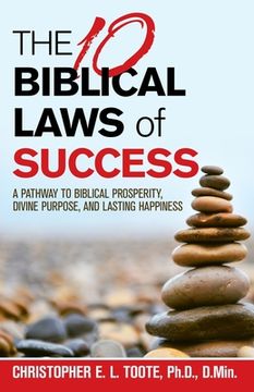 portada THE 10 BIBLICAL LAWS of SUCCESS: A Pathway to Biblical Prosperity, Divine Purpose, and Lasting Happiness (en Inglés)