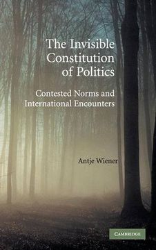 portada The Invisible Constitution of Politics Hardback: Contested Norms and International Encounters (en Inglés)