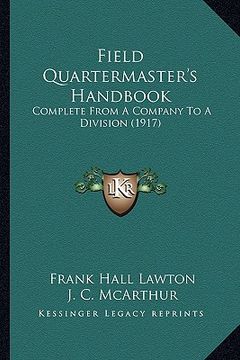 portada field quartermaster's handbook: complete from a company to a division (1917) (en Inglés)