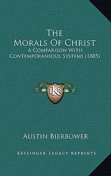 portada the morals of christ: a comparison with contemporaneous systems (1885) (en Inglés)