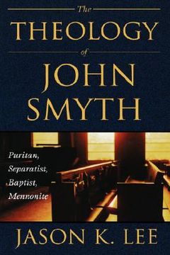portada The Theology of John Smyth: Puritan, Separatist, Baptist, Mennonite (en Inglés)