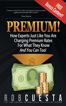 portada Premium!: How Experts Just Like You Are Charging Premium Rates For What They Know And You Can Too!