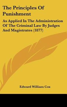 portada the principles of punishment: as applied in the administration of the criminal law by judges and magistrates (1877) (en Inglés)