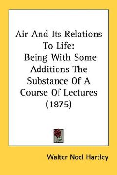 portada air and its relations to life: being with some additions the substance of a course of lectures (1875) (en Inglés)