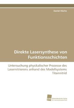 portada Direkte Lasersynthese von Funktionsschichten: Untersuchung physikalischer Prozesse des Lasernitrierens anhand des Modellsystems Titannitrid