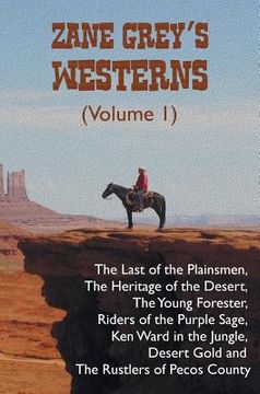 portada Zane Grey's Westerns (Volume 1), including The Last of the Plainsmen, The Heritage of the Desert, The Young Forester, Riders of the Purple Sage, Ken W (en Inglés)