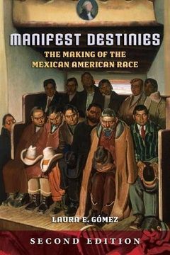 portada Manifest Destinies, Second Edition: The Making of the Mexican American Race