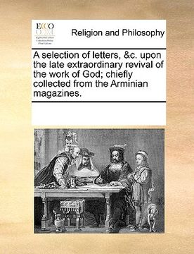 portada a selection of letters, &c. upon the late extraordinary revival of the work of god; chiefly collected from the arminian magazines.