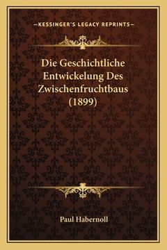 portada Die Geschichtliche Entwickelung Des Zwischenfruchtbaus (1899) (en Alemán)