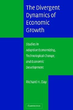 portada The Divergent Dynamics of Economic Growth: Studies in Adaptive Economizing, Technological Change, and Economic Development (en Inglés)