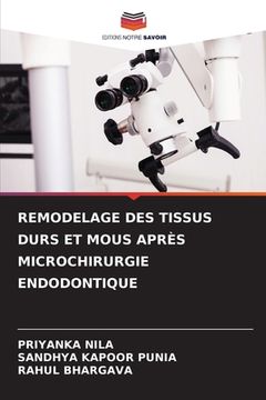 portada Remodelage Des Tissus Durs Et MOUS Après Microchirurgie Endodontique (en Francés)
