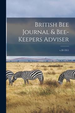 portada British Bee Journal & Bee-keepers Adviser; v.39 1911 (en Inglés)