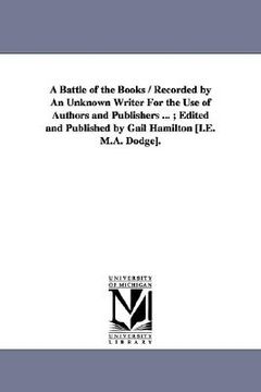 portada a battle of the books / recorded by an unknown writer for the use of authors and publishers ...; edited and published by gail hamilton [i.e. m.a. do (en Inglés)