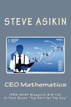 portada CEO Mathematics (2nd Ed): IFRS-GAAP Blueprint B/S-I/S, Hi-Tech Quant "Top Skill for Top Guy" (en Inglés)