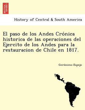 portada el paso de los andes cro nica historica de las operaciones del ejercito de los andes para la restauracion de chile en 1817. (in English)