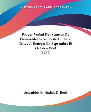 portada Proces-Verbal Des Seances De L'Assemblee Provinciale Du Berri Tenue A Bourges En Septembre Et Octobre 1780 (1787) (en Francés)