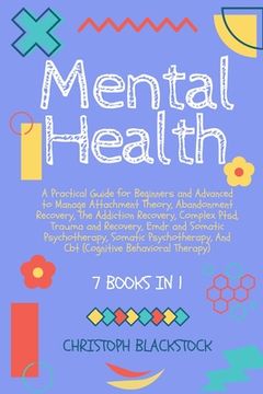 portada Mental Health: 7 Books in 1 - A Practical Guide for Beginners and Advanced to Manage Attachment Theory, Abandonment Recovery, The Add (en Inglés)