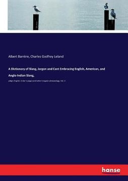 portada A Dictionary of Slang, Jargon and Cant Embracing English, American, and Anglo-Indian Slang,: pidgin English, tinker's jargon and other irregular phras 
