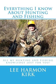 portada Everything I know about Hunting and Fishing!: All the knowledge I have learned just for you.