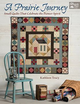 portada A Prairie Journey: Small Quilts That Celebrate the Pioneer Spirit 
