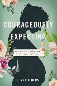 portada Courageously Expecting: 30 Days of Encouragement for Pregnancy After Loss (in English)