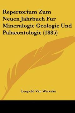 portada Repertorium Zum Neuen Jahrbuch Fur Mineralogie Geologie Und Palaeontologie (1885) (en Alemán)