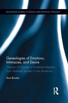 portada Genealogies of Emotions, Intimacies, and Desire: Theories of Changes in Emotional Regimes From Medieval Society to Late Modernity (Routledge Studies in Social and Political Thought) (en Inglés)